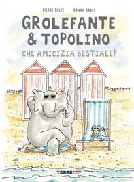 Grolefante & Topolino. Che amicizia bestiale! - Librerie.coop Grolefante & Topolino. Che amicizia bestiale! - Librerie.coop