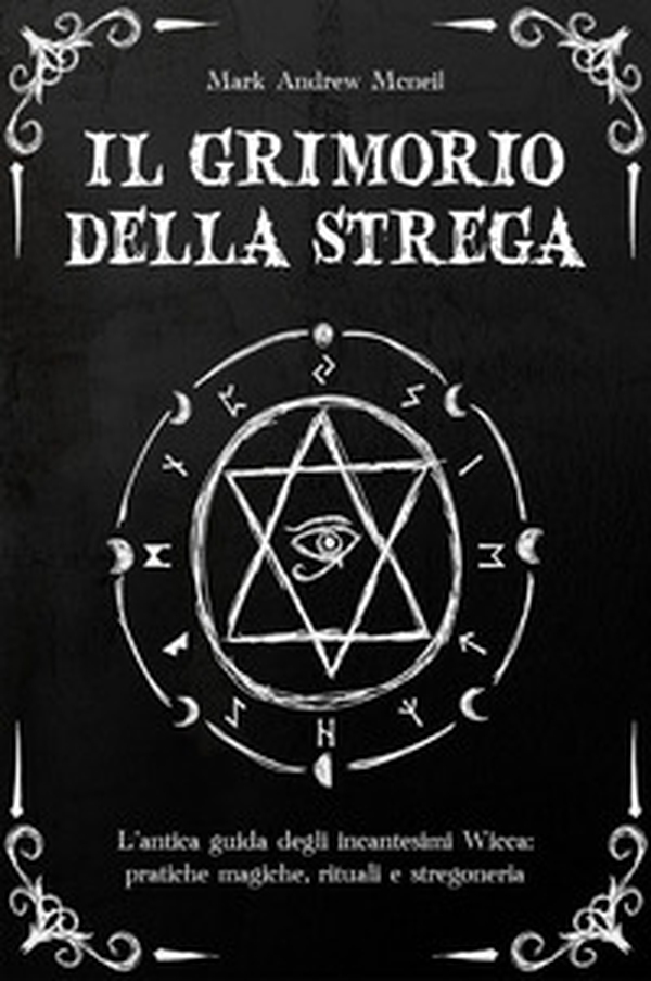 Il grimorio della strega: l'antica guida degli in?ante?imi wi??a: prati?he magi?he, rituali e ?tregoneria - Librerie.coop Il grimorio della strega: l'antica guida degli in?ante?imi wi??a: prati?he magi?he, rituali e ?tregoneria - Librerie.coop