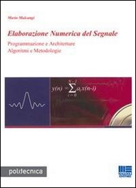 Elaborazione numerica del segnale. Programmazione e architetture algoritmi e metodologie - Librerie.coop