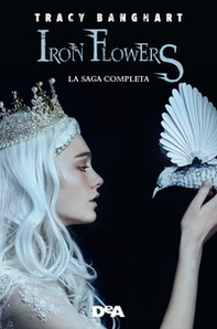 Iron Flowers-Regina di cenere. Iron Flowers - Librerie.coop