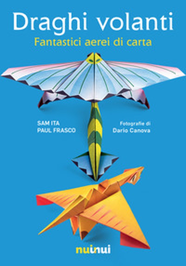 Draghi volanti. Fantastici aerei di carta - Librerie.coop Draghi volanti. Fantastici aerei di carta - Librerie.coop