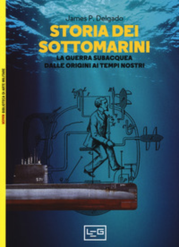 Storia dei sottomarini. La guerra subacquea dalle origini ai tempi nostri - Librerie.coop Storia dei sottomarini. La guerra subacquea dalle origini ai tempi nostri - Librerie.coop