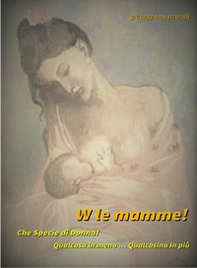 W le mamme! Che specie di donna! - Librerie.coop