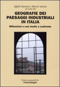 Geografie dei paesaggi industriali in Italia. Riflessioni e casi studio a confronto - Librerie.coop