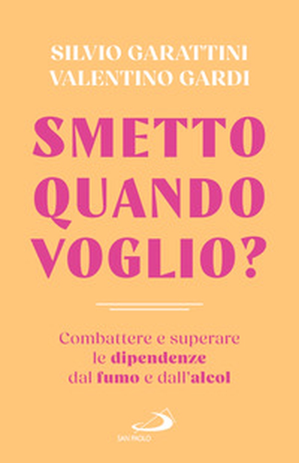 Smetto quando voglio? Combattere e superare le dipendenze dal fumo e dall'alcol - Librerie.coop