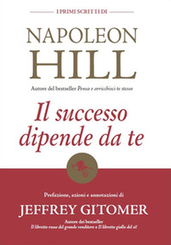 Il successo dipende da te. I primi scritti di Napoleon Hill - Librerie.coop Il successo dipende da te. I primi scritti di Napoleon Hill - Librerie.coop