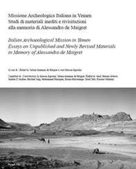 Missione archeologica italiana in Yemen. Studi di materiali inediti e rivisitazioni alla memoria di Alessandro de Maigret. Ediz. italiana e inglese - Librerie.coop