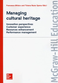 Managing cultural heritage. Innovation perspectives, customer experience, resources enhancement, performance management - Librerie.coop