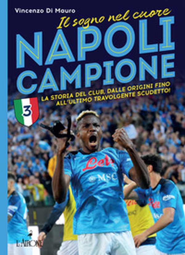 Napoli campione. Il sogno nel cuore. La storia del club, dalle origini fino all'ultimo travolgente scudetto! - Librerie.coop Napoli campione. Il sogno nel cuore. La storia del club, dalle origini fino all'ultimo travolgente scudetto! - Librerie.coop