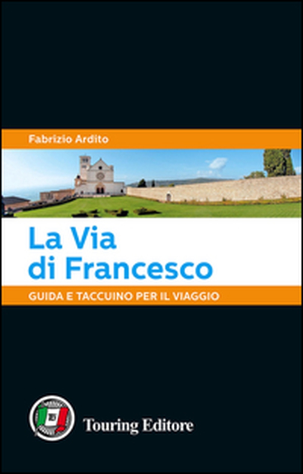 La via di Francesco. Guida e taccuino per il viaggio - Librerie.coop La via di Francesco. Guida e taccuino per il viaggio - Librerie.coop