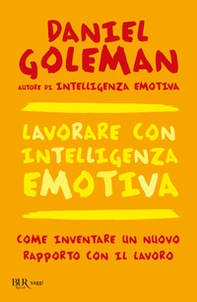 Lavorare con intelligenza emotiva. Come inventare un nuovo rapporto con il lavoro - Librerie.coop Lavorare con intelligenza emotiva. Come inventare un nuovo rapporto con il lavoro - Librerie.coop