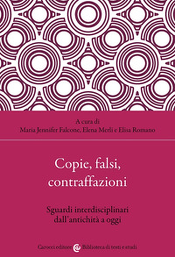 Copie, falsi, contraffazioni. Sguardi interdisciplinari dall'antichità a oggi - Librerie.coop