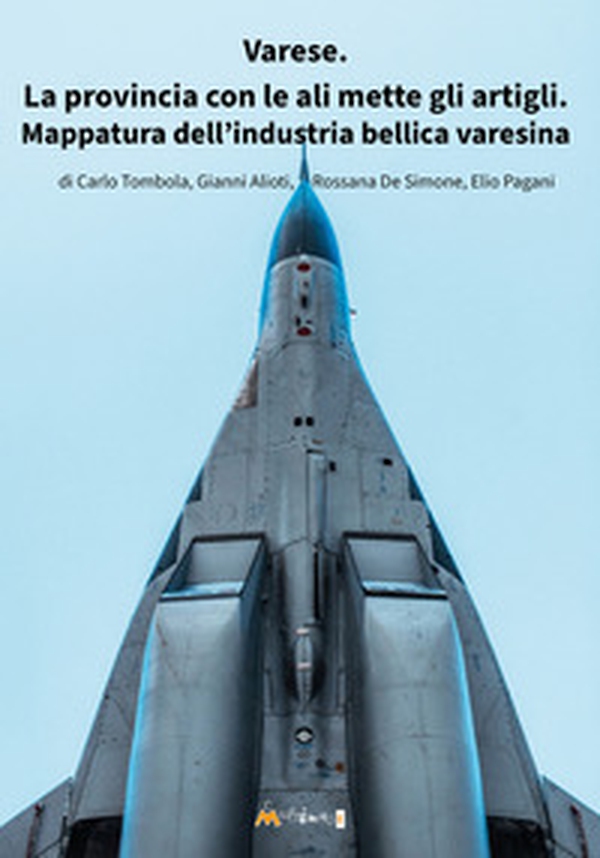 Varese. La provincia con le ali mette gli artigli. Mappatura della industria bellica varesina - Librerie.coop Varese. La provincia con le ali mette gli artigli. Mappatura della industria bellica varesina - Librerie.coop