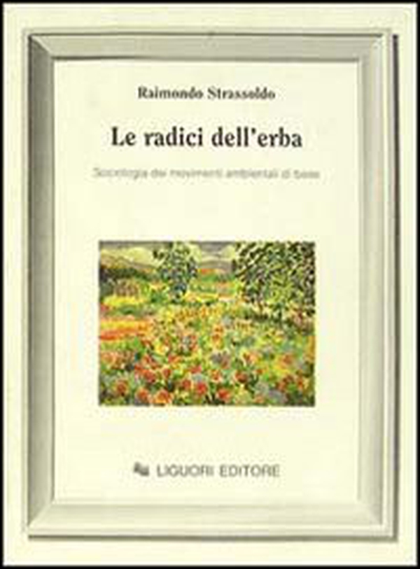 Le radici dell'erba. Sociologia dei movimenti ambientali di base - Librerie.coop Le radici dell'erba. Sociologia dei movimenti ambientali di base - Librerie.coop