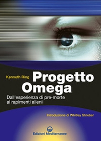 Progetto Omega. Dall'esperienza di pre-morte ai rapimenti alieni - Librerie.coop