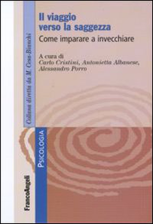 Il viaggio verso la saggezza. Come imparare a invecchiare - Librerie.coop Il viaggio verso la saggezza. Come imparare a invecchiare - Librerie.coop