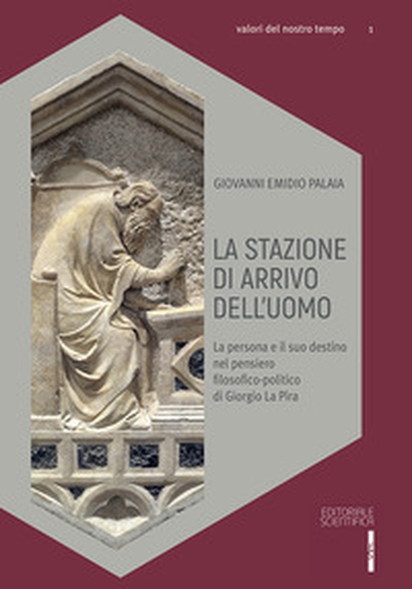 La stazione di arrivo dell'uomo. La persona e il suo destino nel pensiero filosofico-politico di Giorgio La Pira - Librerie.coop La stazione di arrivo dell'uomo. La persona e il suo destino nel pensiero filosofico-politico di Giorgio La Pira - Librerie.coop