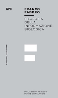 Filosofia dell informazione biologica. Dna, sistema nervoso, psiche e linguaggio - Librerie.coop