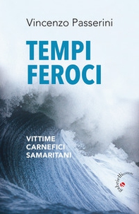 Tempi feroci. Vittime, carnefici, samaritani - Librerie.coop