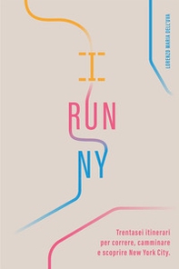I run NY. Trentasei itinerari per correre, camminare e scoprire New York City - Librerie.coop I run NY. Trentasei itinerari per correre, camminare e scoprire New York City - Librerie.coop