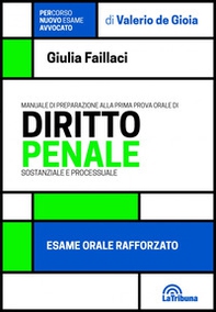 Manuale di preparazione alla prima prova orale di diritto penale sostanziale e processuale. Esame orale rafforzato - Librerie.coop