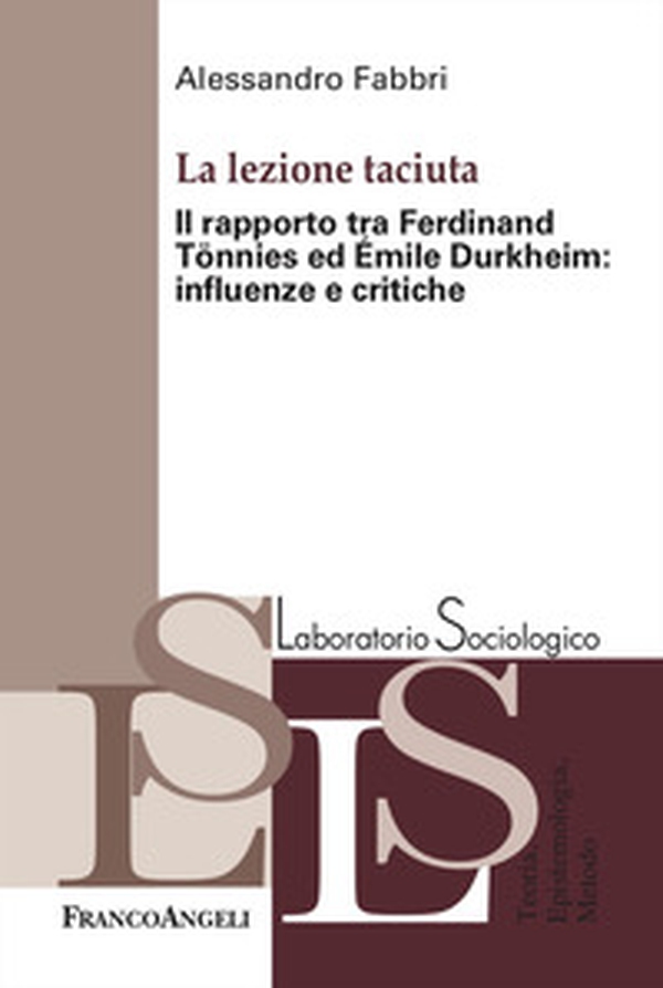 La lezione taciuta. Il rapporto tra Ferdinand Tönnies ed Émile Durkheim: influenze e critiche - Librerie.coop