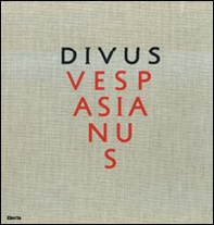 Divus Vespasianus. Il bimillenario dei Flavi. Catalogo della mostra (Roma, 27 marzo 2009-10 gennaio 2010) - Librerie.coop