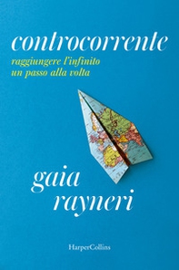Controcorrente. Raggiungere l'infinito un passo alla volta - Librerie.coop