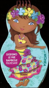 Disegno le mie bambole polinesiane con Mohea. Con adesivi - Librerie.coop