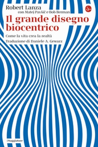 Il grande disegno biocentrico. Come la vita crea la realtà - Librerie.coop Il grande disegno biocentrico. Come la vita crea la realtà - Librerie.coop