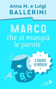 Marco che si mangia le parole. La comunicazione in famiglia - Librerie.coop Marco che si mangia le parole. La comunicazione in famiglia - Librerie.coop
