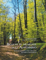 Boschi di memorie sull'Appennino. Itinerari narrativi in Val di Bisenzio tra reale e meraviglioso - Librerie.coop