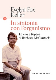 In sintonia con l'organismo. La vita e l'opera di Barbara McClintock - Librerie.coop In sintonia con l'organismo. La vita e l'opera di Barbara McClintock - Librerie.coop