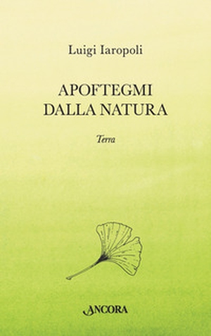 Apoftegmi dalla natura. Terra - Librerie.coop
