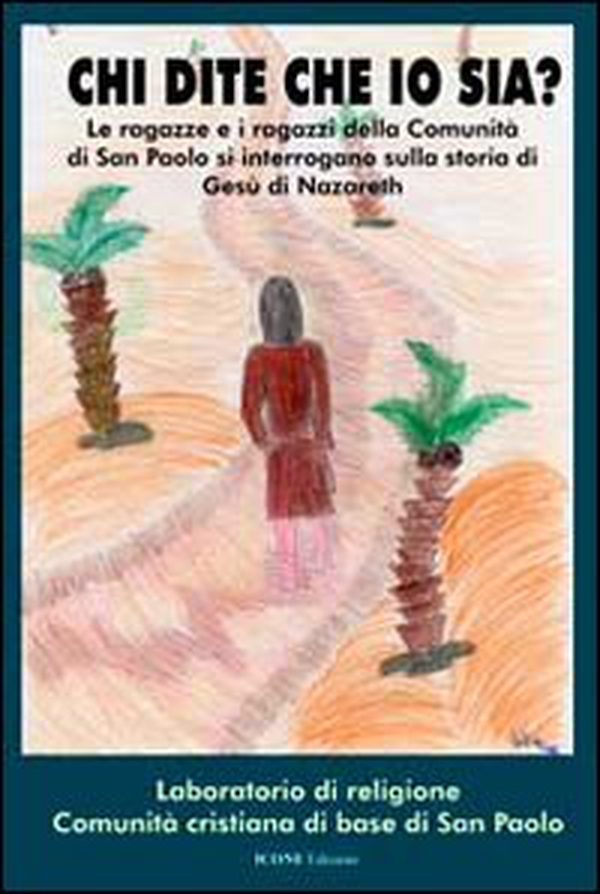 Chi dite che io sia? Le ragazze e i ragazzi della comunità di san Paolo si interrogano sulla storia di Gesù di Nazareth - Librerie.coop Chi dite che io sia? Le ragazze e i ragazzi della comunità di san Paolo si interrogano sulla storia di Gesù di Nazareth - Librerie.coop