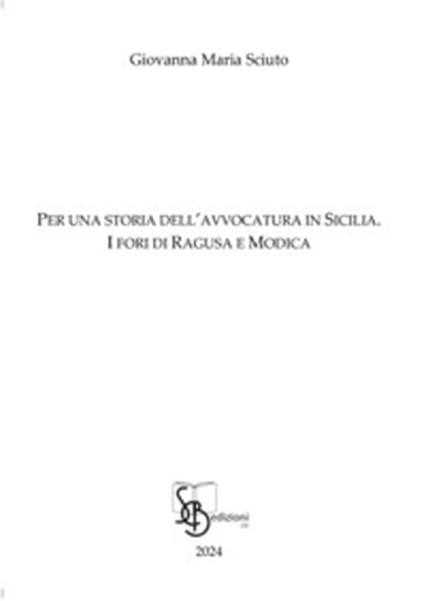 Per una storia dell'avvocatura in Sicilia. I fori di Ragusa e Modica - Librerie.coop Per una storia dell'avvocatura in Sicilia. I fori di Ragusa e Modica - Librerie.coop
