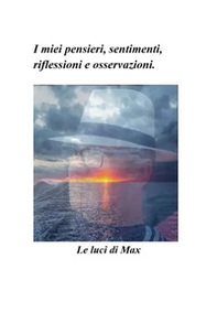 Le luci di Max. I miei pensieri, sentimenti, riflessioni e osservazioni - Librerie.coop