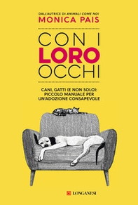 Con i loro occhi. Cani, gatti (e non solo): piccolo manuale per un'adozione consapevole - Librerie.coop Con i loro occhi. Cani, gatti (e non solo): piccolo manuale per un'adozione consapevole - Librerie.coop