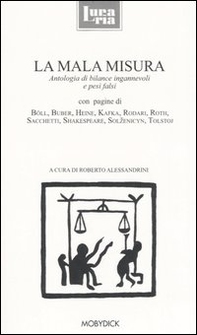 La mala misura. Antologia di bilance ingannevoli e pesi falsi - Librerie.coop