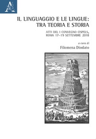 Il linguaggio e le lingue: tra teoria e storia. Atti del I Convegno Cispels (Roma 17-19 Settembre 2018) - Librerie.coop