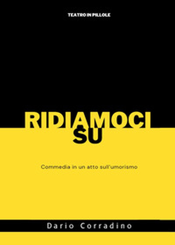 Ridiamoci su. Commedia in un atto sull'umorismo - Librerie.coop Ridiamoci su. Commedia in un atto sull'umorismo - Librerie.coop