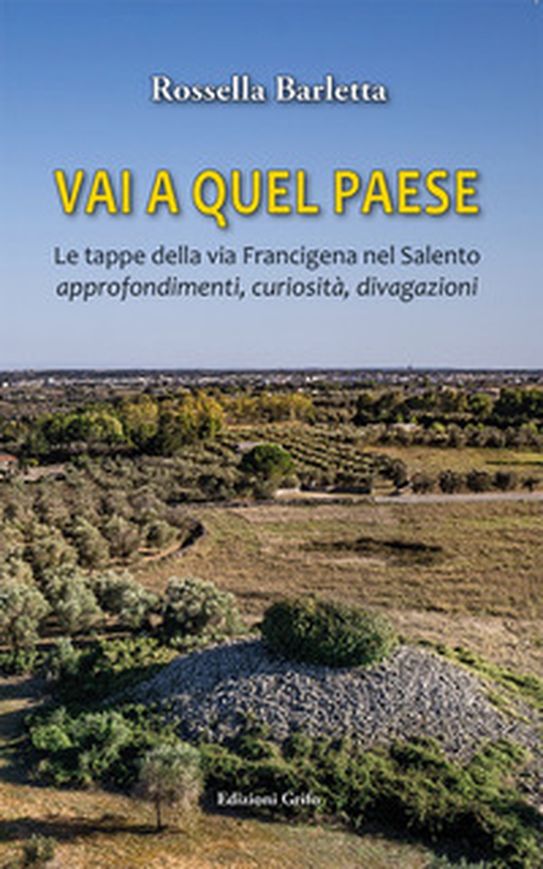 Vai a quel paese. Le tappe della via Francigena nel Salento. Approfondimenti, curiosità, divagazioni - Librerie.coop Vai a quel paese. Le tappe della via Francigena nel Salento. Approfondimenti, curiosità, divagazioni - Librerie.coop