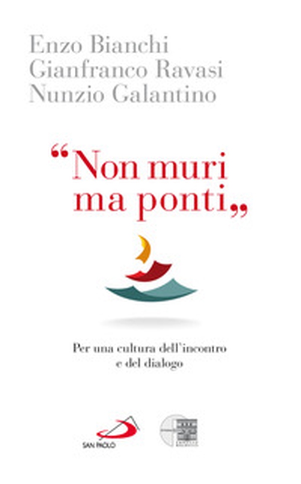«Non muri ma ponti». Per una cultura dell'incontro e del dialogo - Librerie.coop «Non muri ma ponti». Per una cultura dell'incontro e del dialogo - Librerie.coop