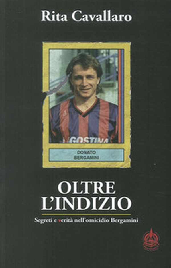 Oltre l'indizio. Segreti e verità nell'omicidio Bergamini - Librerie.coop Oltre l'indizio. Segreti e verità nell'omicidio Bergamini - Librerie.coop