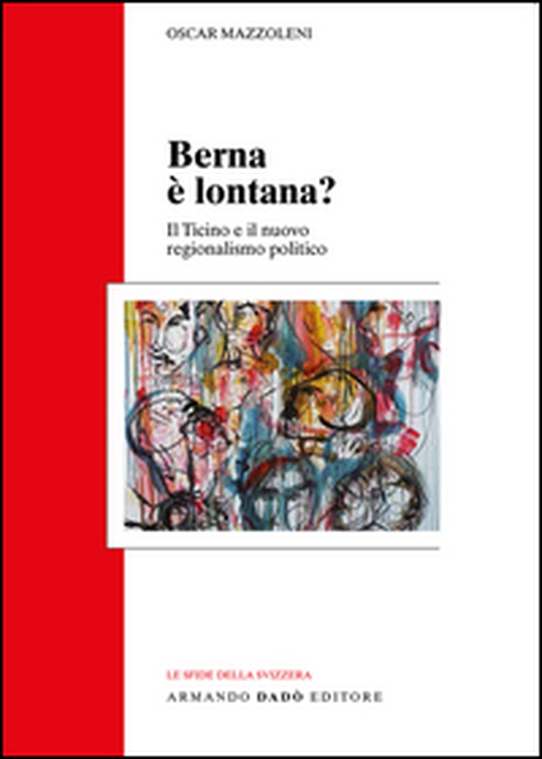 Berna è lontana? Il Ticino e il nuovo regionalismo politico - Librerie.coop Berna è lontana? Il Ticino e il nuovo regionalismo politico - Librerie.coop