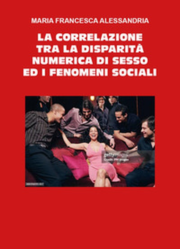 La correlazione tra la disparità numerica di sesso ed i fenomeni sociali - Librerie.coop La correlazione tra la disparità numerica di sesso ed i fenomeni sociali - Librerie.coop
