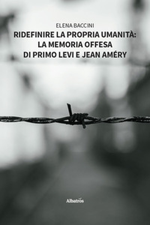 Ridefinire la propria umanità: la memoria offesa di Primo Levi e Jean Améry - Librerie.coop