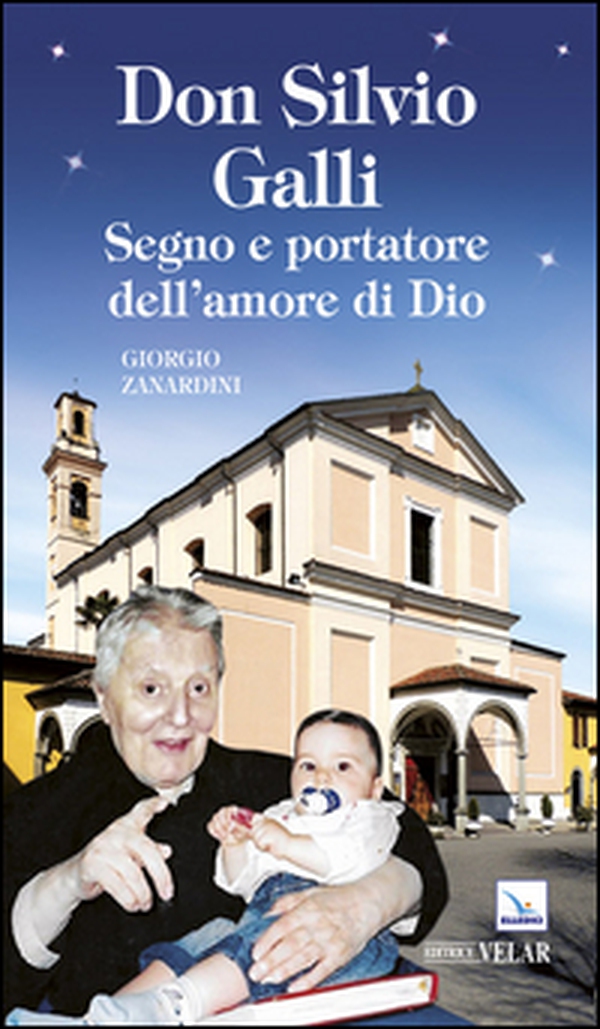 Don Silvio Galli. Segno e portatore dell'amore di Dio - Librerie.coop Don Silvio Galli. Segno e portatore dell'amore di Dio - Librerie.coop
