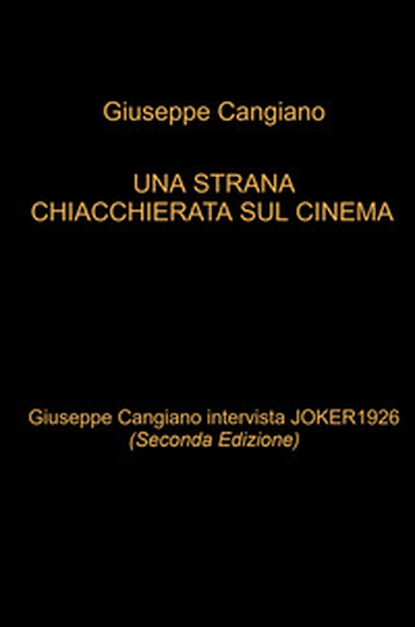 Una strana chiacchierata sul cinema. Giuseppe Cangiano intervista Joker1926 - Librerie.coop Una strana chiacchierata sul cinema. Giuseppe Cangiano intervista Joker1926 - Librerie.coop