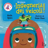 Mi piace l'ingegneria dei veicoli! Baby scienziati - Librerie.coop
